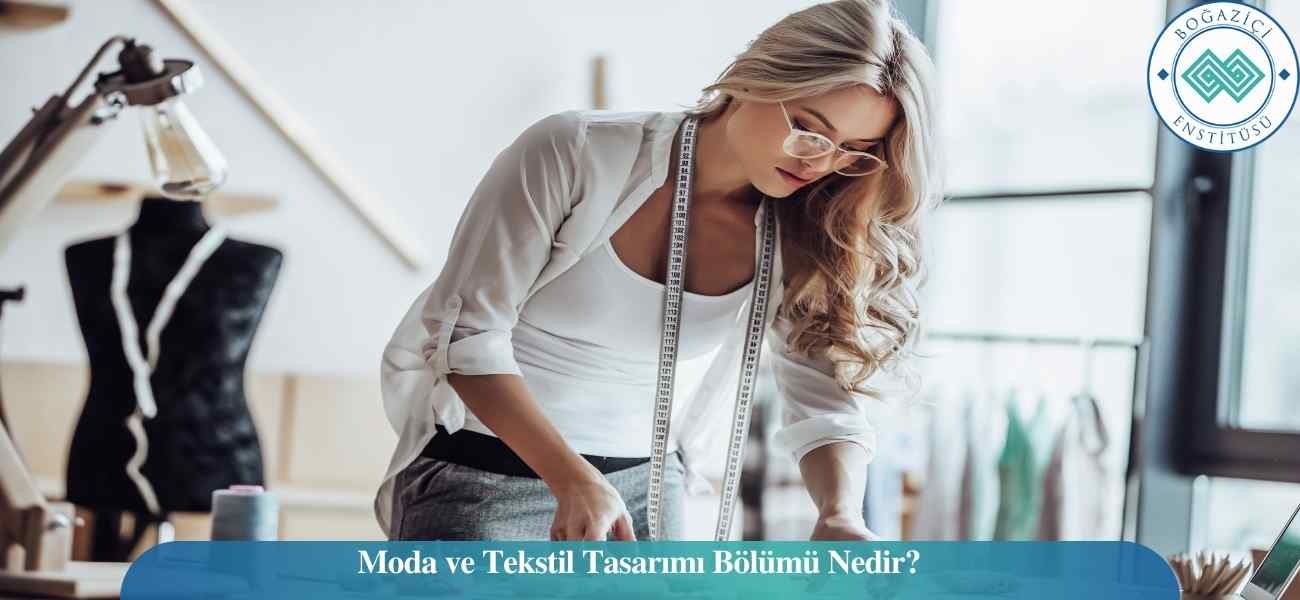 Moda ve Tekstil Tasarımı Bölümü Nedir?