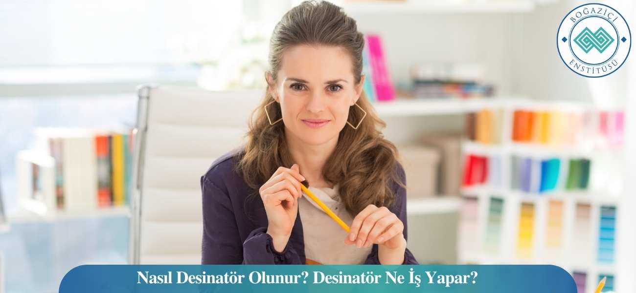 Nasıl Desinatör Olunur? Desinatör Ne İş Yapar?