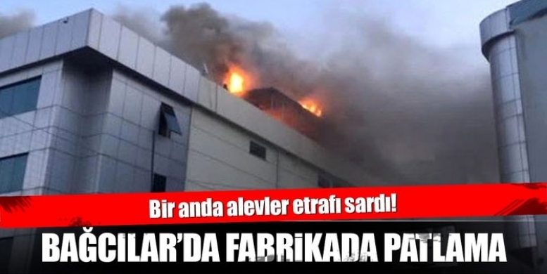 Bağcılar'da tekstil fabrikasında patlama