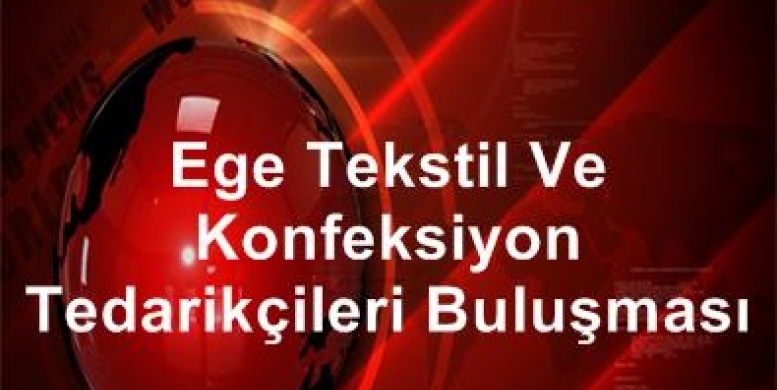 Ege Tekstil Ve Konfeksiyon Tedarikçileri Buluşması