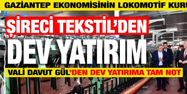 Şireci Tekstil'den Gaziantep'e dev yatırım