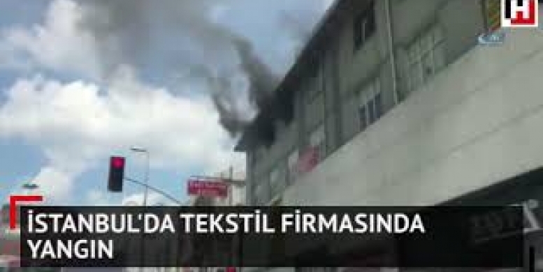 İstanbul'da tekstil firmasında yangın